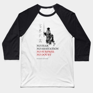 No Fear, No Hesitation, No Surprise, No Doubt - Miyamoto Musashi Quote. Baseball T-Shirt